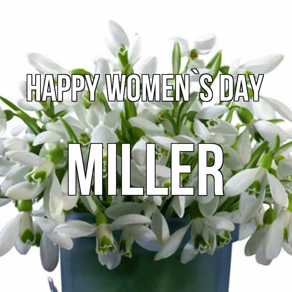 Greetings card с именем, Miller happy women`s day цветы к международному женскому дню Greetings with text for free download 